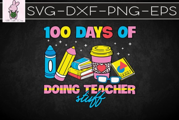 100 Days Doing Teacher Stuff Coffee SVG Graphics