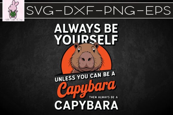 Always Be Yourself Unless You Can SVG Graphics & Crafts
