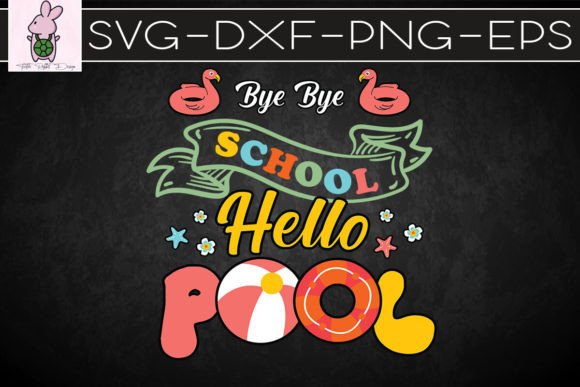 Bye Bye School Hello Pool Teacher SVG: Graphics for Crafts & Local Branding