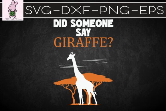 Did Someone Say Giraffe Lover SVG: Crafts & Graphics
