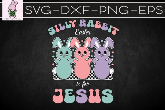 Easter Silly Rabbit Is for Jesus SVG: Graphics & Crafts