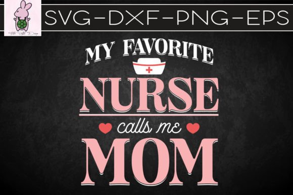 Favorite Nurse Calls Me Mom SVG Graphics for Crafts