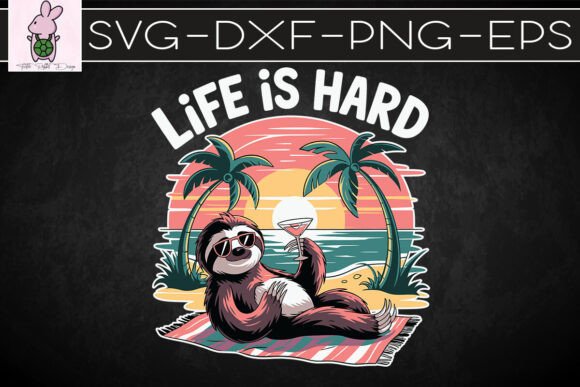 Life Is Hard Sloth SVG: Graphics for Crafts & Content