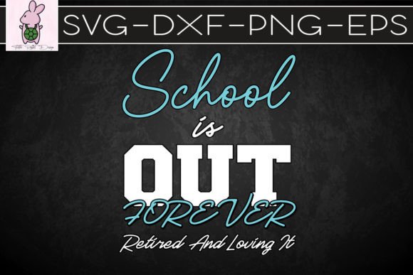 School Is Out Forever Retired SVG: Graphics for Crafts & Playful Branding