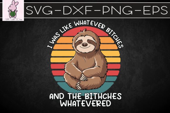 Sloth Friend I Was Like Whatever SVG: Graphics for Crafts & Content