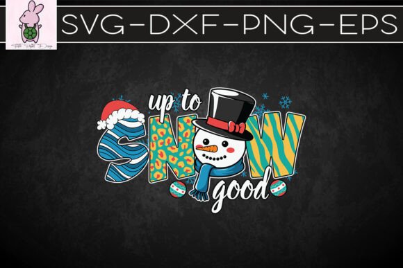 Up to Snow Good Snowman Christmas SVG Graphics